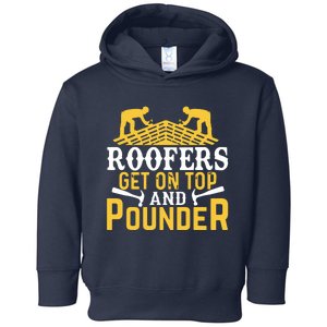 Roofers Get On Top And Pounder Funny Roofing Toddler Hoodie