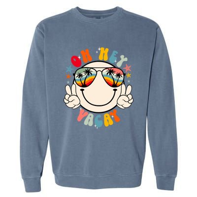 Retro Groovy Oh Hey Vacay Summer Vacation Beach Trip Vibes Gift Garment-Dyed Sweatshirt