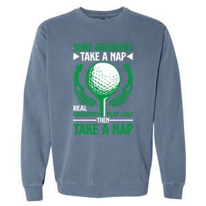 Real Grandpas Play Golf Then Take A Nap Great Gift Garment-Dyed Sweatshirt