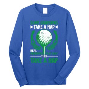 Real Grandpas Play Golf Then Take A Nap Great Gift Long Sleeve Shirt