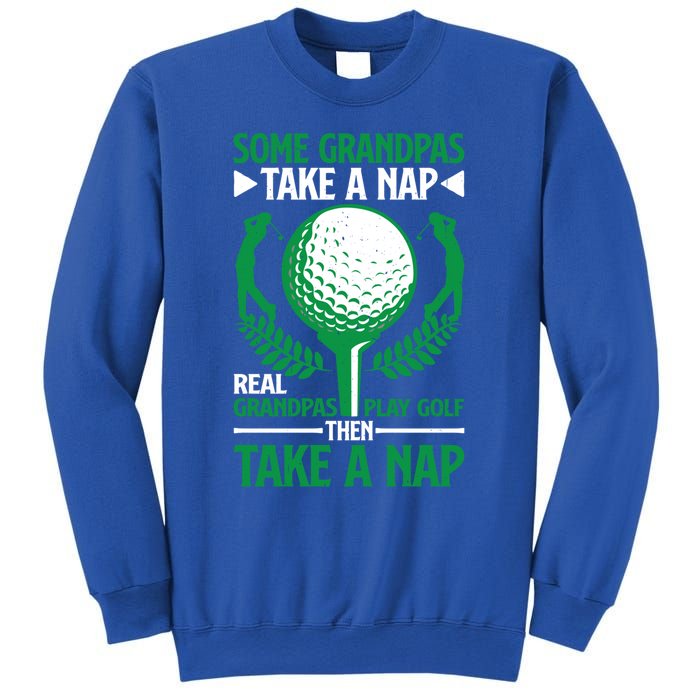 Real Grandpas Play Golf Then Take A Nap Great Gift Sweatshirt