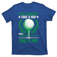 Real Grandpas Play Golf Then Take A Nap Great Gift T-Shirt