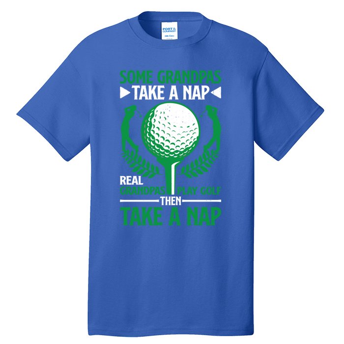 Real Grandpas Play Golf Then Take A Nap Great Gift Tall T-Shirt