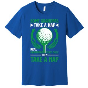 Real Grandpas Play Golf Then Take A Nap Great Gift Premium T-Shirt