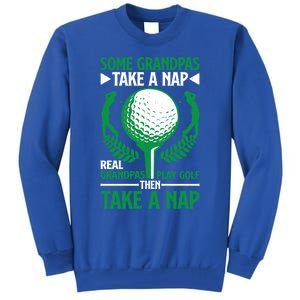 Real Grandpas Play Golf Then Take A Nap Great Gift Tall Sweatshirt