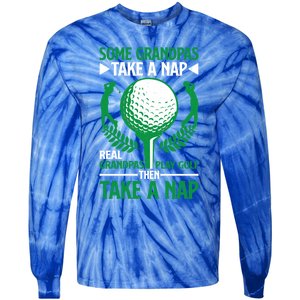 Real Grandpas Play Golf Then Take A Nap Great Gift Tie-Dye Long Sleeve Shirt