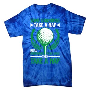 Real Grandpas Play Golf Then Take A Nap Great Gift Tie-Dye T-Shirt