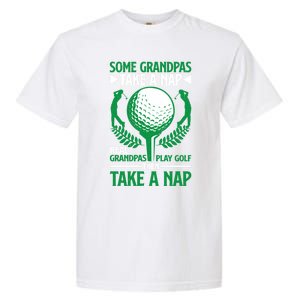 Real Grandpas Play Golf Then Take A Nap Great Gift Garment-Dyed Heavyweight T-Shirt