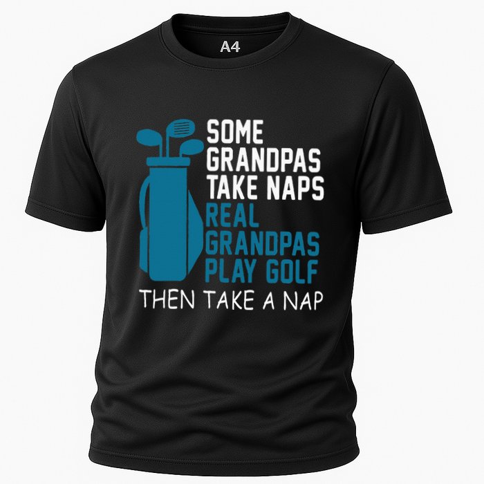 Real Grandpas Play Golf Then Take A Nap Grandfather Gift Cooling Performance Crew T-Shirt