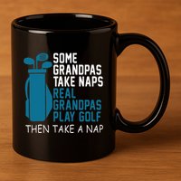 Real Grandpas Play Golf Then Take A Nap Grandfather Gift 11oz C Handle Ceramic Mug