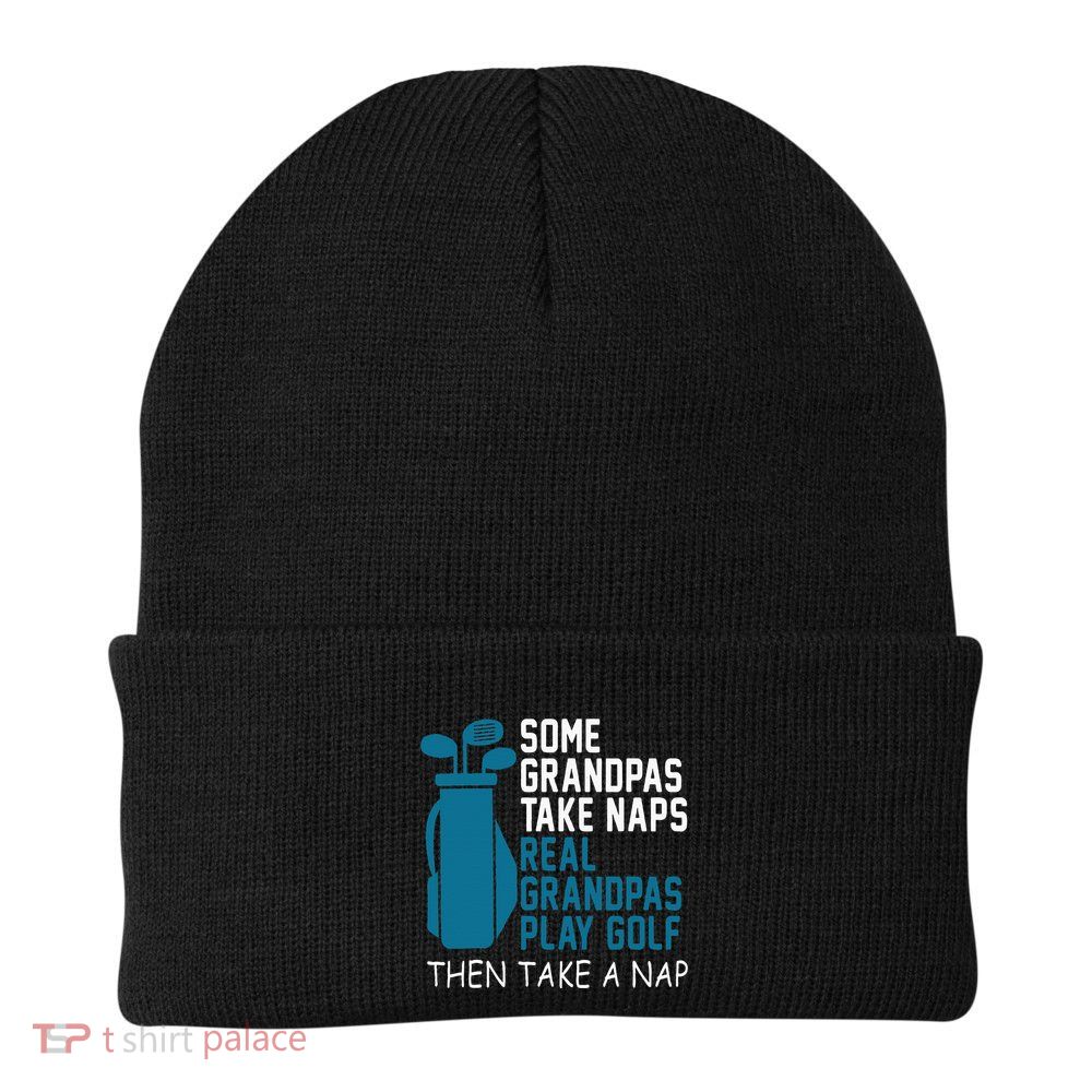 Real Grandpas Play Golf Then Take A Nap Grandfather Gift Beanie