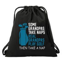 Real Grandpas Play Golf Then Take A Nap Grandfather Gift Drawstring Bag