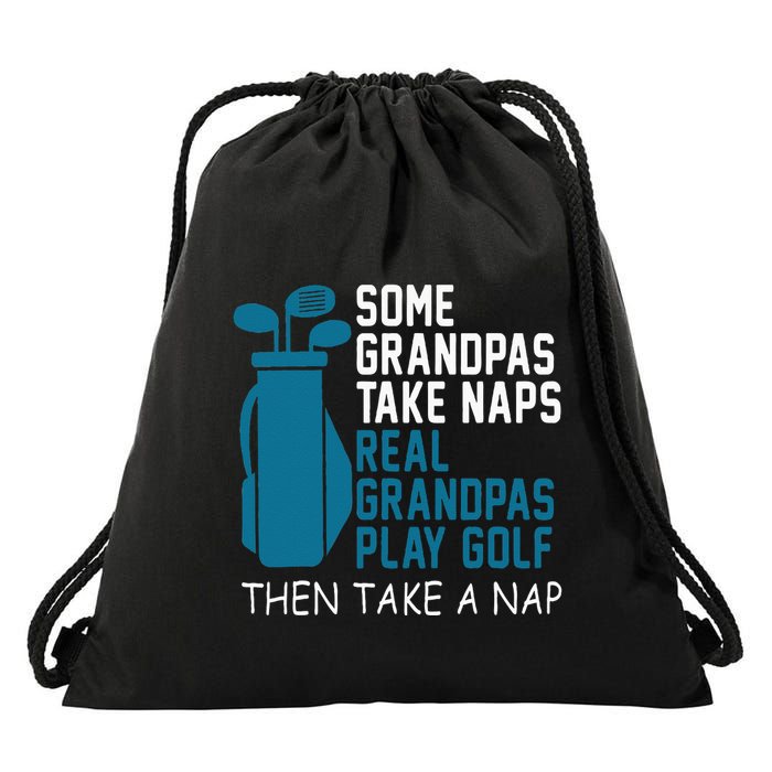 Real Grandpas Play Golf Then Take A Nap Grandfather Gift Drawstring Bag