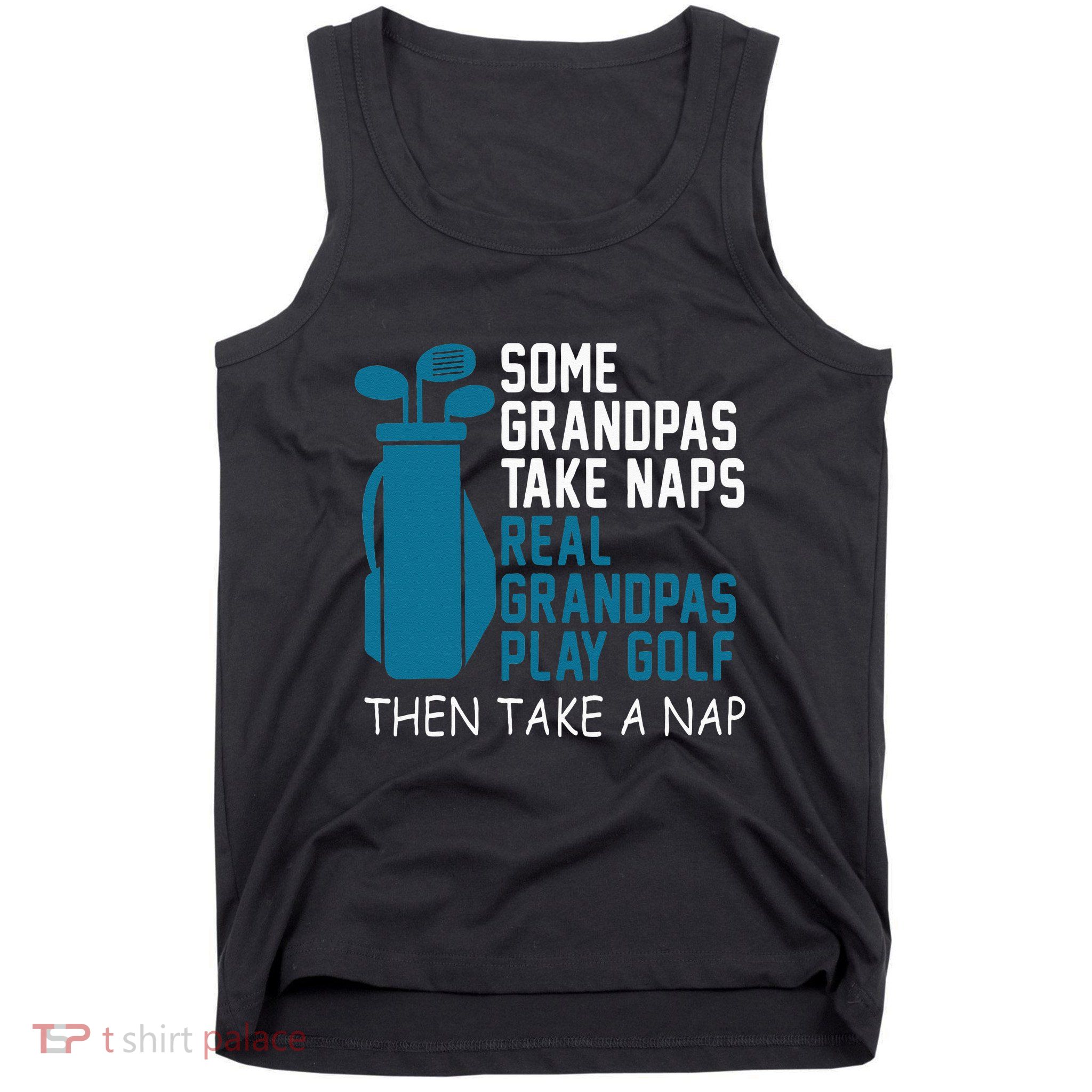Real Grandpas Play Golf Then Take A Nap Grandfather Gift Tank Top