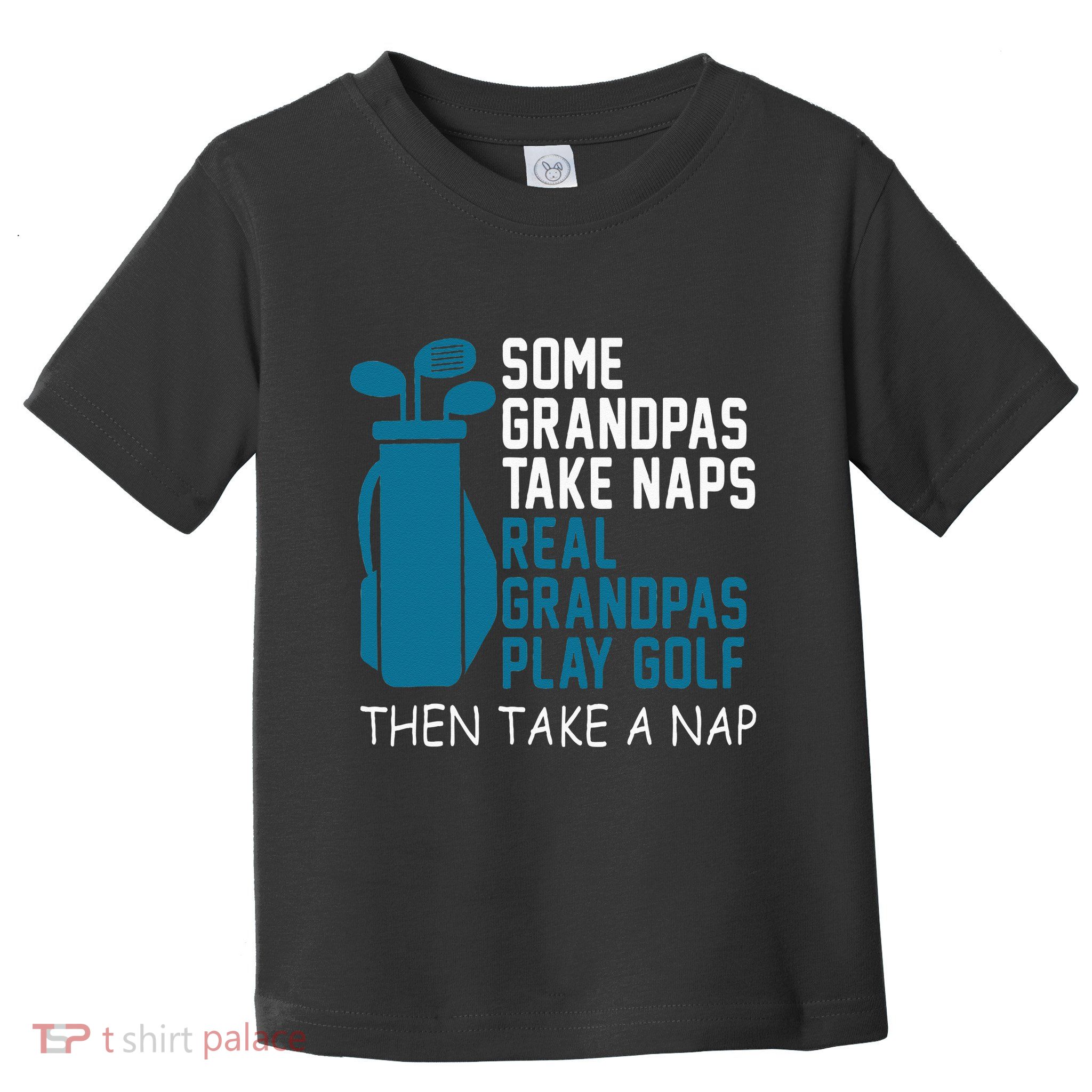 Real Grandpas Play Golf Then Take A Nap Grandfather Gift Toddler T-Shirt