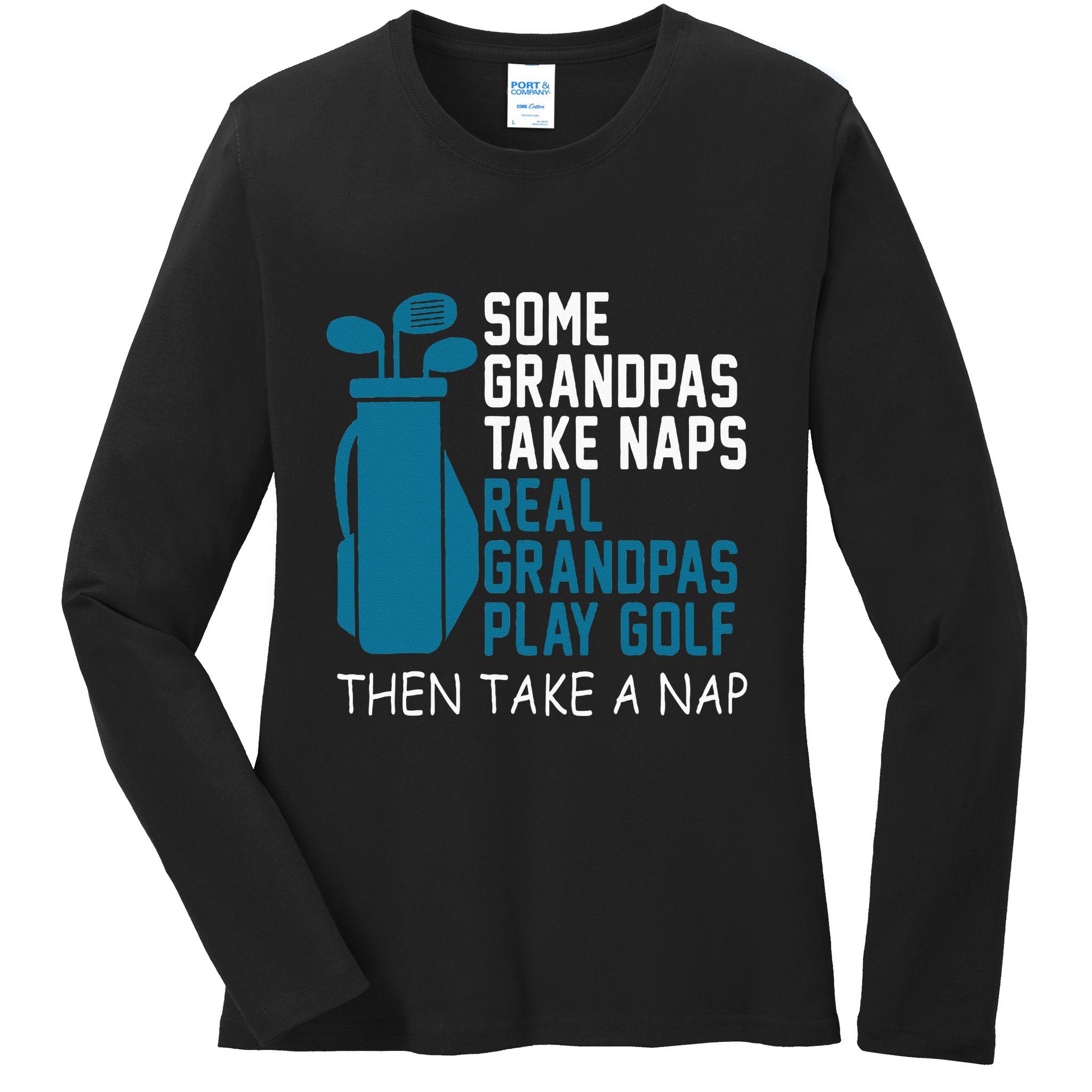 Real Grandpas Play Golf Then Take A Nap Grandfather Gift Ladies Long Sleeve Shirt