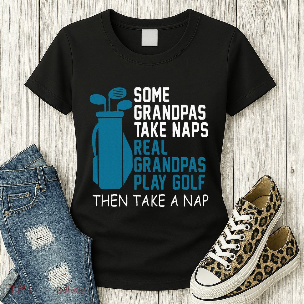 Real Grandpas Play Golf Then Take A Nap Grandfather Gift Womens T-Shirt