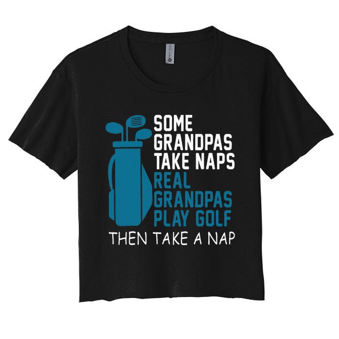 Real Grandpas Play Golf Then Take A Nap Grandfather Gift Women's Crop Top Tee