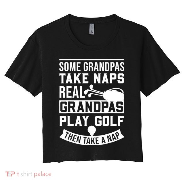 Real Grandpas Play Golf - Best Grandpa Golfer Dad Funny Gift Crop Top