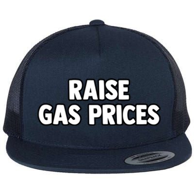 RAISE GAS PRICES Flat Bill Trucker Hat