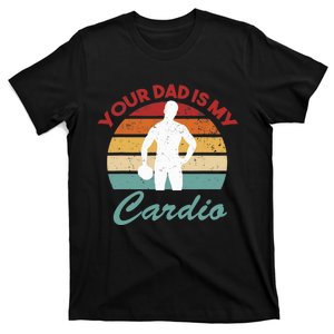 Romance Gym Quotes Meme, Your Dad Is My Cardio T-Shirt