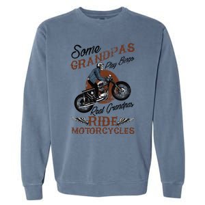 Real Grandpas Ride Motorcycles Quote For Grandpa Motorbikes Gift Garment-Dyed Sweatshirt