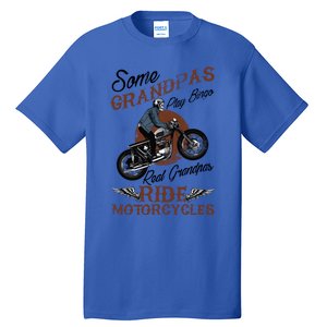 Real Grandpas Ride Motorcycles Quote For Grandpa Motorbikes Gift Tall T-Shirt