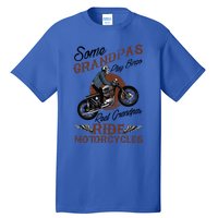 Real Grandpas Ride Motorcycles Quote For Grandpa Motorbikes Gift Tall T-Shirt