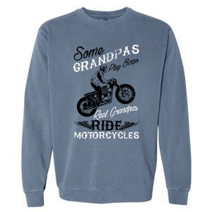 Real Grandpas Ride Motorcycles Quote For Grandpa Motorbikes Gift Garment-Dyed Sweatshirt