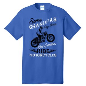 Real Grandpas Ride Motorcycles Quote For Grandpa Motorbikes Gift Tall T-Shirt