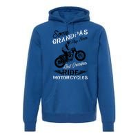 Real Grandpas Ride Motorcycles Quote For Grandpa Motorbikes Gift Premium Hoodie