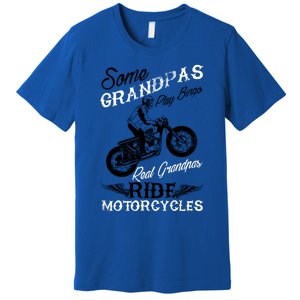 Real Grandpas Ride Motorcycles Quote For Grandpa Motorbikes Gift Premium T-Shirt