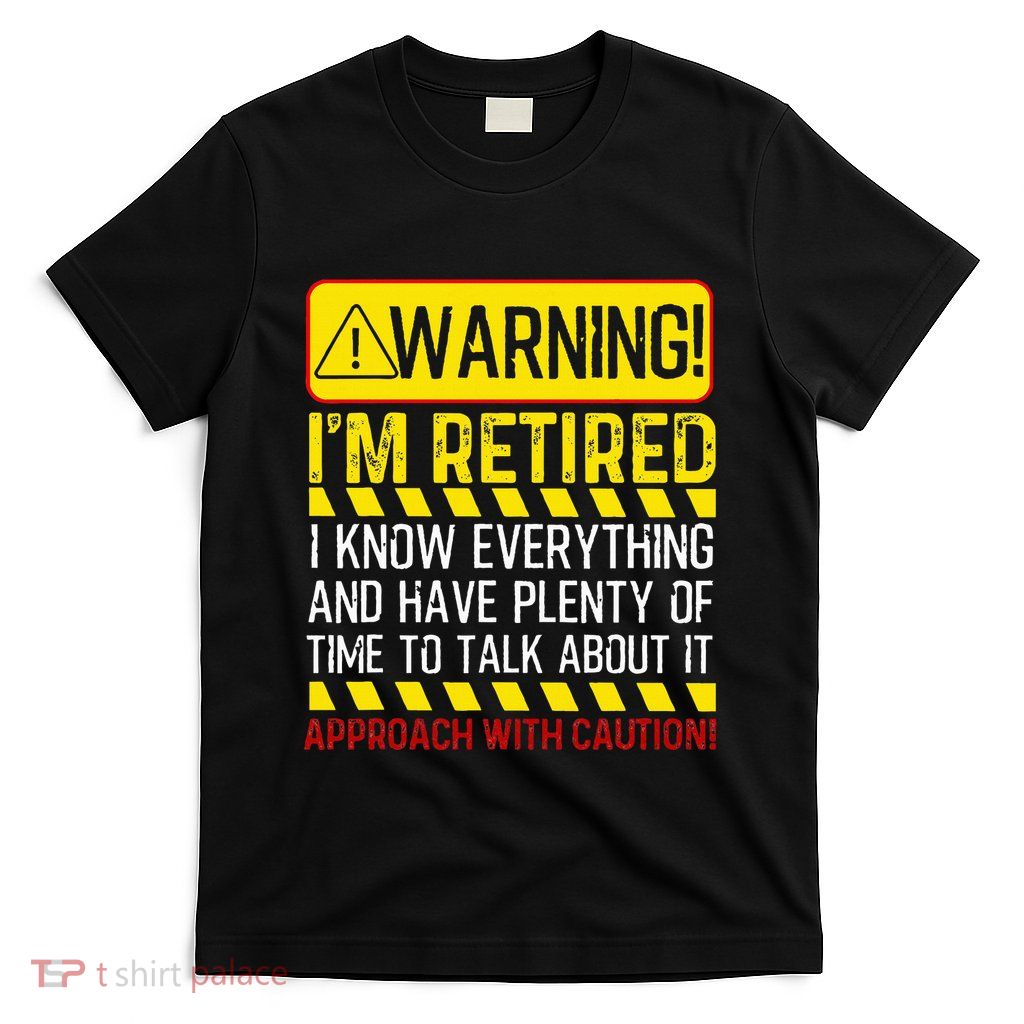 Retirement Gift Retiree Warning Im Retired T-Shirt