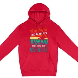 Retirement Gift Retired New Adventure Premium Pullover Hoodie