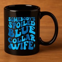 Retro Groovy Somebody's Spoiled Blue Collar Wife 11oz C Handle Ceramic Mug