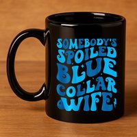 Retro Groovy Somebody's Spoiled Blue Collar Wife 11oz C Handle Ceramic Mug