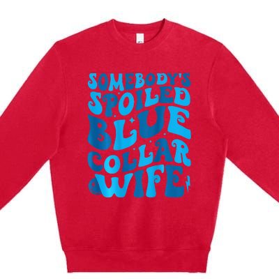 Retro Groovy Somebody's Spoiled Blue Collar Wife Premium Crewneck Sweatshirt