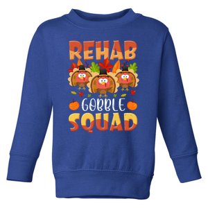 Rehab Gobble Squad Turkey Rehabilitation Nurse Thanksgiving Gift Toddler Sweatshirt