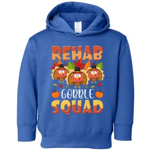 Rehab Gobble Squad Turkey Rehabilitation Nurse Thanksgiving Gift Toddler Hoodie