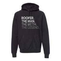 Roofer Gift The Man Myth Legend Premium Hoodie