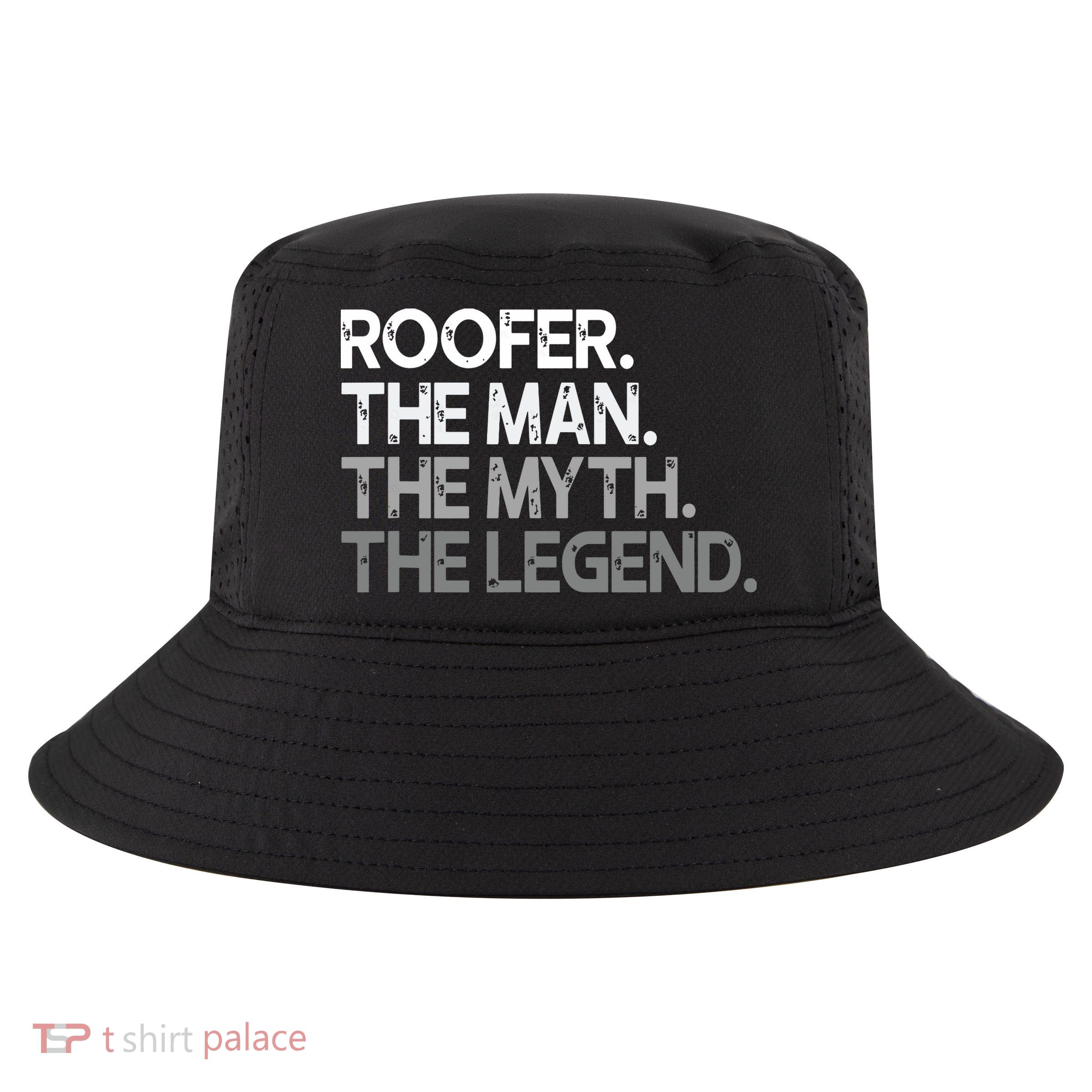 Roofer Gift The Man Myth Legend Cool Comfort Performance Bucket Hat