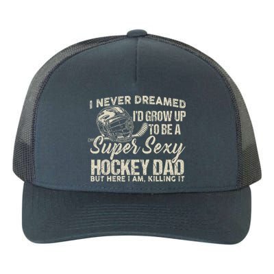 Retro Grow Up To Be A Super Sexy Hockey Dad Yupoong Adult 5-Panel Trucker Hat