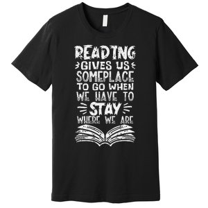 Reading Gives Us Some Place Book Lover Bookworm Librarian Premium T-Shirt