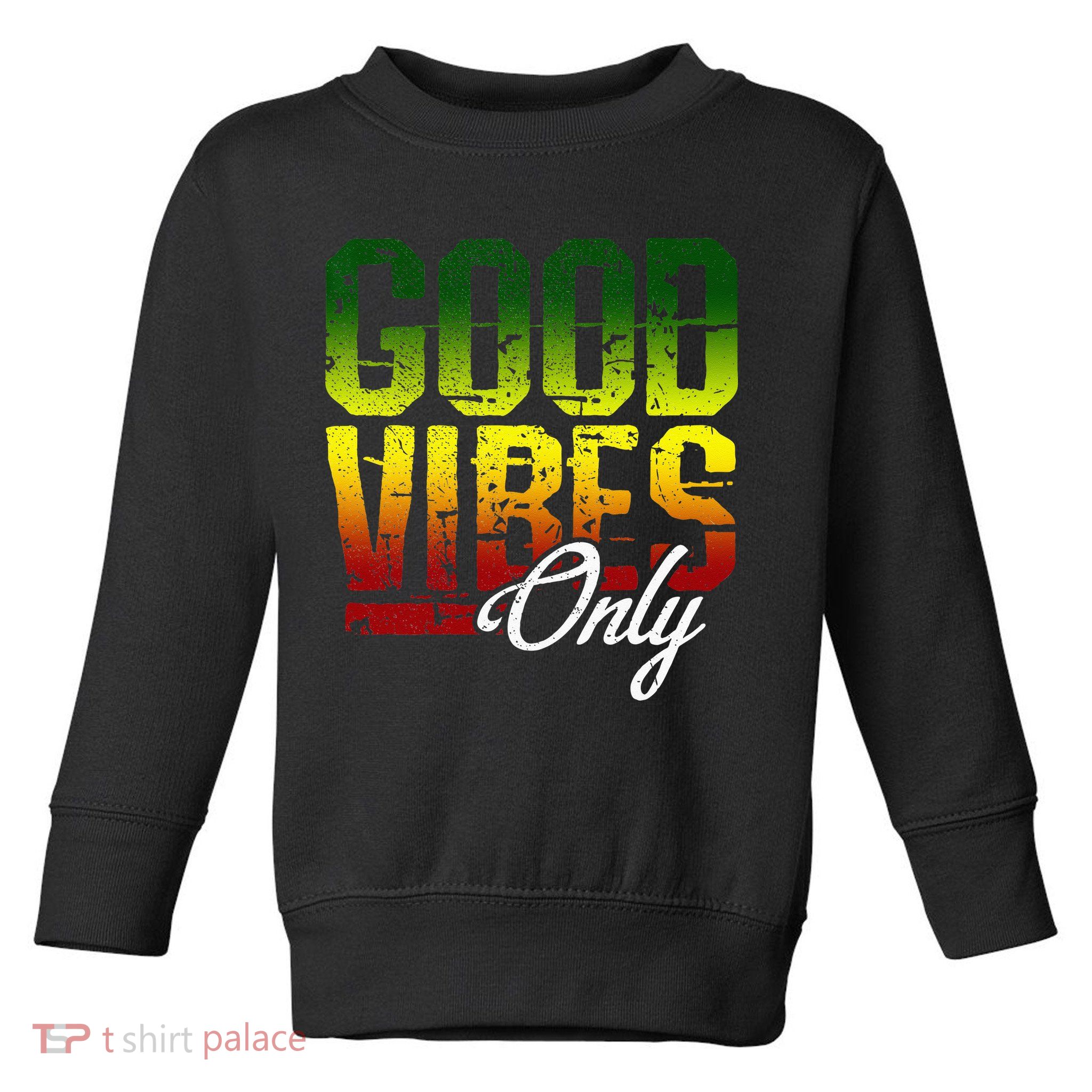 Reggae Good Vibes Only Jamaica One Love Rasta Toddler Sweatshirt