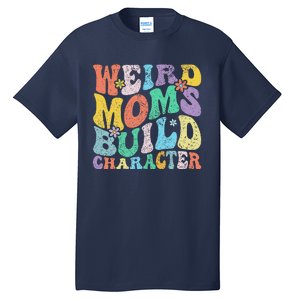 Retro Groovy Weird Moms Build Character 2024 MotherS Day Tall T-Shirt