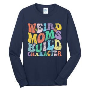 Retro Groovy Weird Moms Build Character 2024 MotherS Day Tall Long Sleeve T-Shirt