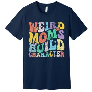 Retro Groovy Weird Moms Build Character 2024 MotherS Day Premium T-Shirt