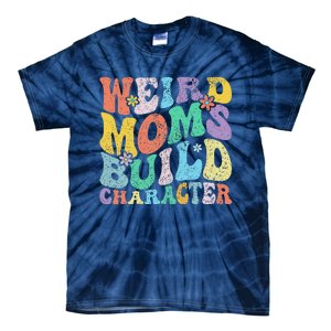 Retro Groovy Weird Moms Build Character 2024 MotherS Day Tie-Dye T-Shirt