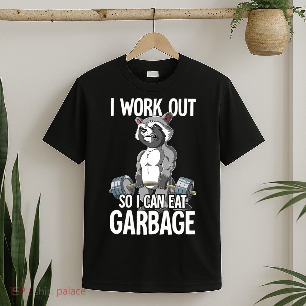 Raccoon Gym Weight Training I Work Out So I Can Eat Garbage T-Shirt