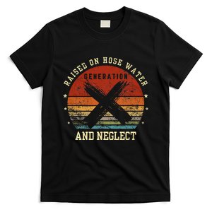 Retro Generation X Gen X Raised On Hose Water And Neglect T-Shirt